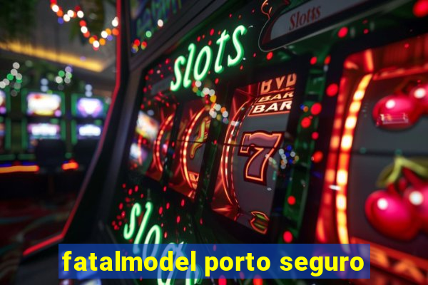 fatalmodel porto seguro